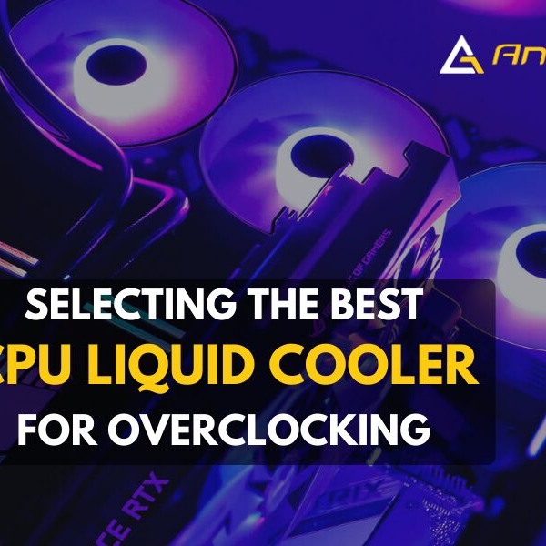Selecting the Best CPU Liquid Cooler for Overclocking