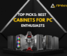 Top Picks: Best Cabinets for PC Enthusiasts