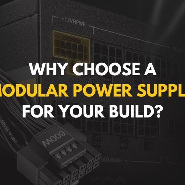 Why Choose a Modular Power Supply for Your Build?