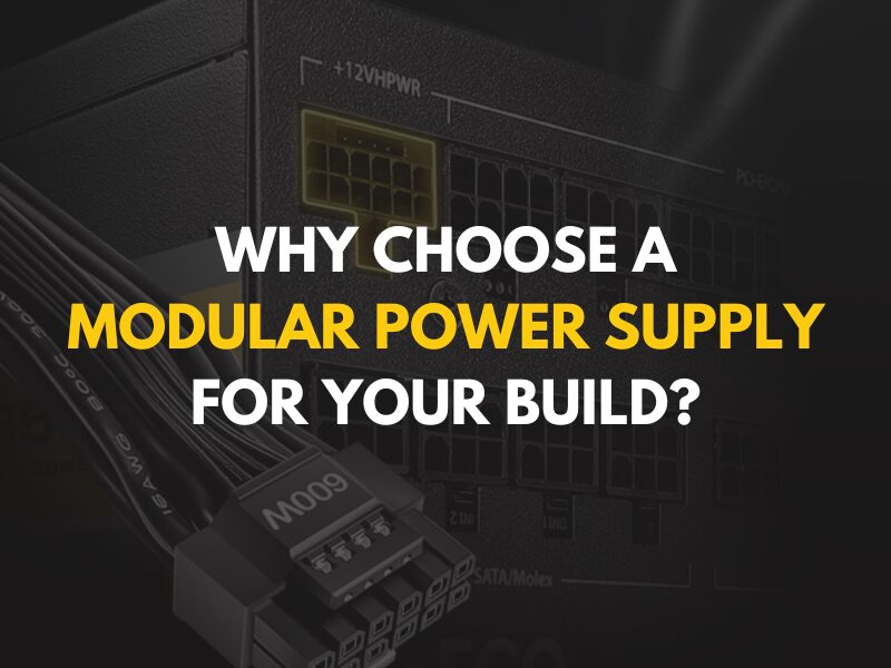 Why Choose a Modular Power Supply for Your Build?