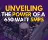 Unveiling the Power of a 650 Watt SMPS