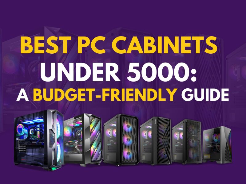 Best PC Cabinets Under 5000: A Budget-Friendly Guide
