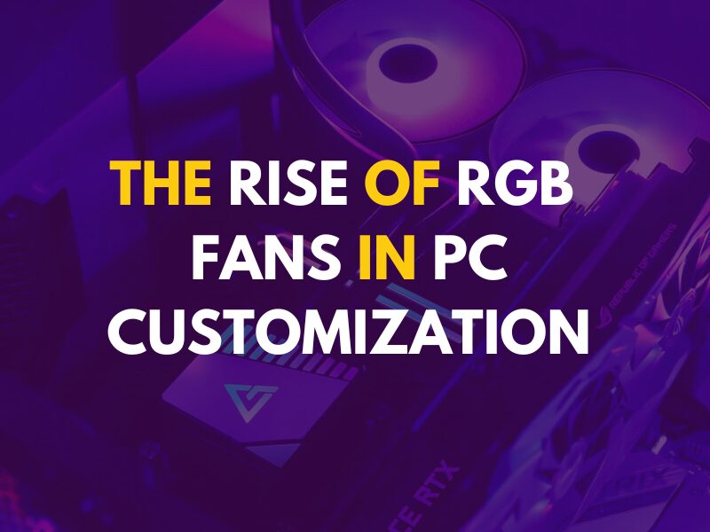 The Rise of RGB Fans in PC Customization